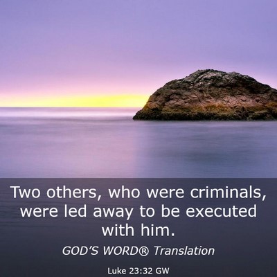 Picture 03 - Luke 23:32 GW - Two others, who were criminals, were led away to - Bible Verse Picture