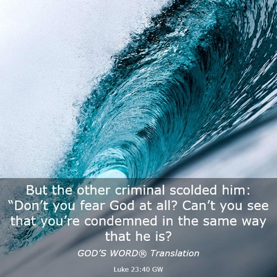 Picture 03 - Luke 23:40 GW - But the other criminal scolded him: “Don’t - Bible Verse Picture