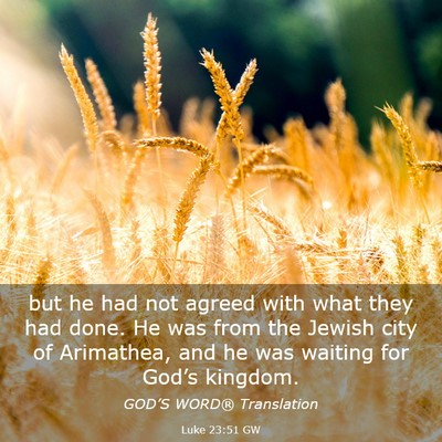 Picture 03 - Luke 23:51 GW - but he had not agreed with what they had done. He - Bible Verse Picture