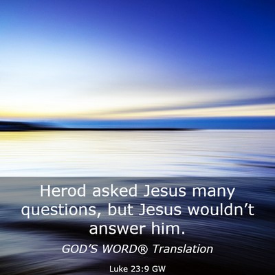Picture 03 - Luke 23:9 GW - Herod asked Jesus many questions, but Jesus - Bible Verse Picture