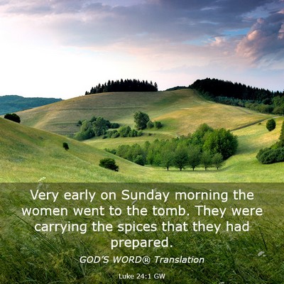 Picture 03 - Luke 24:1 GW - Very early on Sunday morning the women went to - Bible Verse Picture
