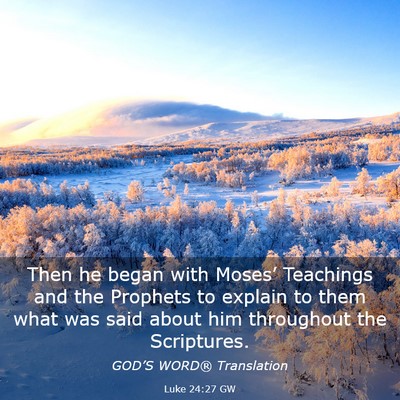 Picture 03 - Luke 24:27 GW - Then he began with Moses’ Teachings and the - Bible Verse Picture