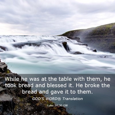 Picture 03 - Luke 24:30 GW - While he was at the table with them, he took - Bible Verse Picture