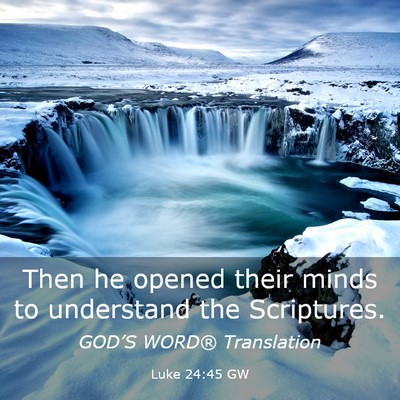 Picture 03 - Luke 24:45 GW - Then he opened their minds to understand the - Bible Verse Picture