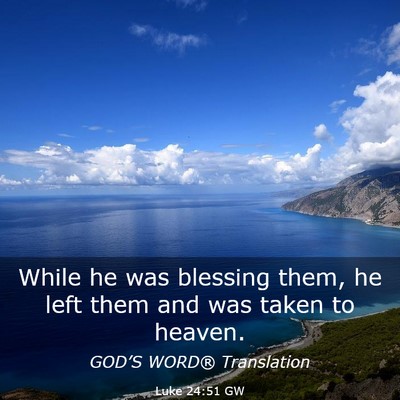 Picture 03 - Luke 24:51 GW - While he was blessing them, he left them and was - Bible Verse Picture