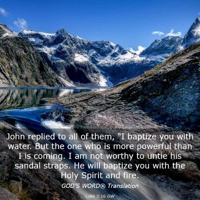 Picture 03 - Luke 3:16 GW - John replied to all of them, “I baptize you - Bible Verse Picture
