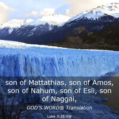 Picture 03 - Luke 3:25 GW - son of Mattathias, son of Amos, son of Nahum, son - Bible Verse Picture