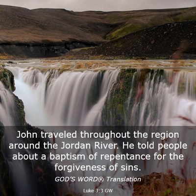 Picture 03 - Luke 3:3 GW - John traveled throughout the region around the - Bible Verse Picture