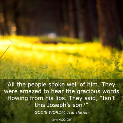 Picture 03 - Luke 4:22 GW - All the people spoke well of him. They were - Bible Verse Picture