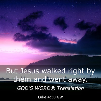 Picture 03 - Luke 4:30 GW - But Jesus walked right by them and went - Bible Verse Picture