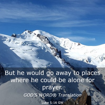 Picture 03 - Luke 5:16 GW - But he would go away to places where he could be - Bible Verse Picture