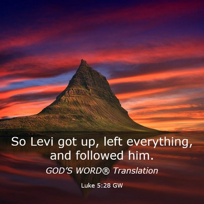 Picture 03 - Luke 5:28 GW - So Levi got up, left everything, and followed - Bible Verse Picture
