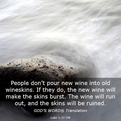 Picture 03 - Luke 5:37 GW - People don’t pour new wine into old wineskins. - Bible Verse Picture