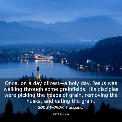 Picture 03 - Luke 6:1 GW - Once, on a day of rest—a holy day, Jesus was - Bible Verse Picture