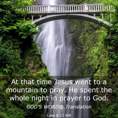 Picture 03 - Luke 6:12 GW - At that time Jesus went to a mountain to pray. He - Bible Verse Picture