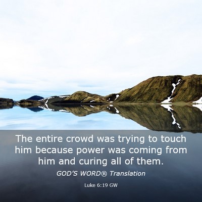 Picture 03 - Luke 6:19 GW - The entire crowd was trying to touch him because - Bible Verse Picture
