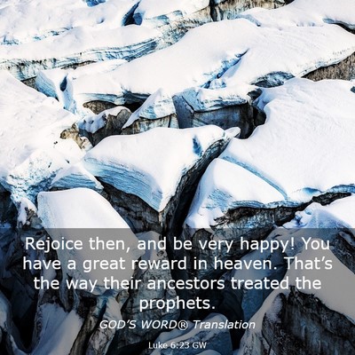 Picture 03 - Luke 6:23 GW - Rejoice then, and be very happy! You have a great - Bible Verse Picture