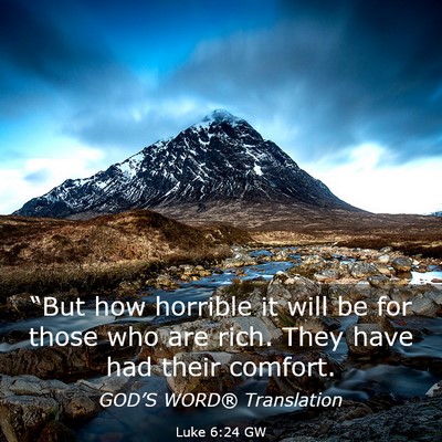 Picture 03 - Luke 6:24 GW - “But how horrible it will be for those who are - Bible Verse Picture