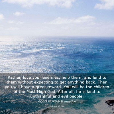 Picture 03 - Luke 6:35 GW - Rather, love your enemies, help them, and lend to - Bible Verse Picture