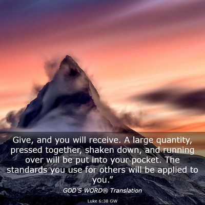 Picture 03 - Luke 6:38 GW - Give, and you will receive. A large quantity, - Bible Verse Picture