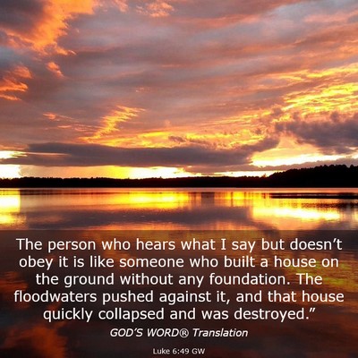 Picture 03 - Luke 6:49 GW - The person who hears what I say but doesn’t - Bible Verse Picture
