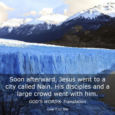 Picture 03 - Luke 7:11 GW - Soon afterward, Jesus went to a city called Nain. - Bible Verse Picture