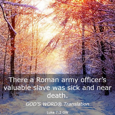 Picture 03 - Luke 7:2 GW - There a Roman army officer’s valuable slave was - Bible Verse Picture