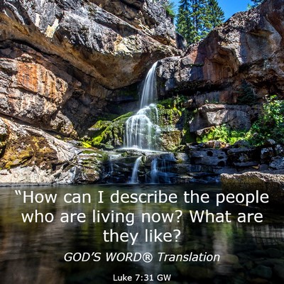 Picture 03 - Luke 7:31 GW - “How can I describe the people who are living - Bible Verse Picture