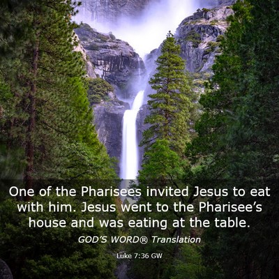 Picture 03 - Luke 7:36 GW - One of the Pharisees invited Jesus to eat with - Bible Verse Picture