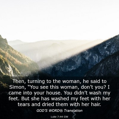 Picture 03 - Luke 7:44 GW - Then, turning to the woman, he said to Simon, - Bible Verse Picture