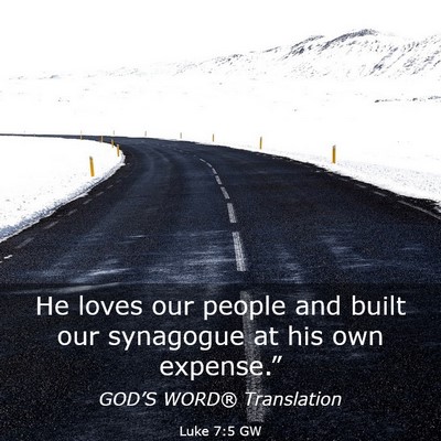 Picture 03 - Luke 7:5 GW - He loves our people and built our synagogue at - Bible Verse Picture
