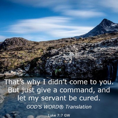 Picture 03 - Luke 7:7 GW - That’s why I didn’t come to you. But just - Bible Verse Picture