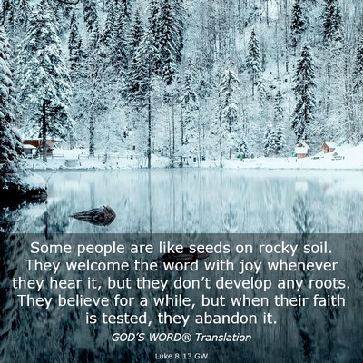 Picture 03 - Luke 8:13 GW - Some people are like seeds on rocky soil. They - Bible Verse Picture