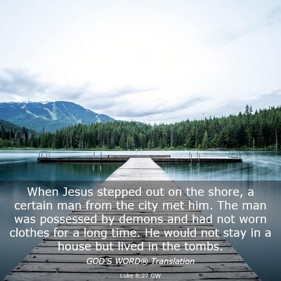 Picture 03 - Luke 8:27 GW - When Jesus stepped out on the shore, a certain - Bible Verse Picture