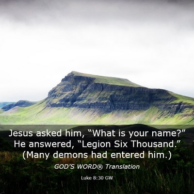 Picture 03 - Luke 8:30 GW - Jesus asked him, “What is your name?” He - Bible Verse Picture