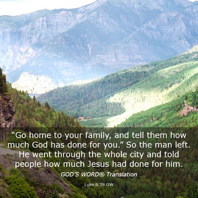 Picture 03 - Luke 8:39 GW - “Go home to your family, and tell them how much - Bible Verse Picture