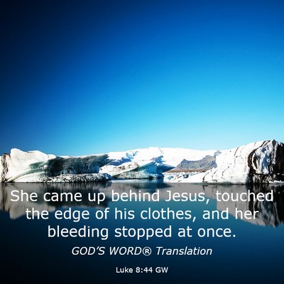 Picture 03 - Luke 8:44 GW - She came up behind Jesus, touched the edge of his - Bible Verse Picture