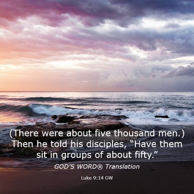 Picture 03 - Luke 9:14 GW - (There were about five thousand men.) Then he - Bible Verse Picture