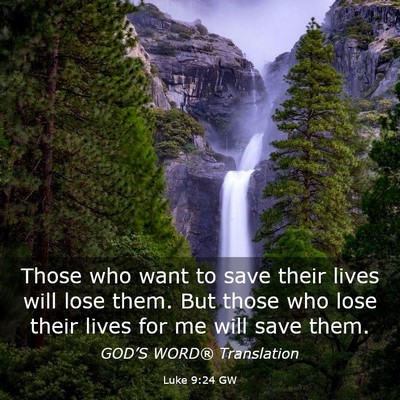 Picture 03 - Luke 9:24 GW - Those who want to save their lives will lose - Bible Verse Picture