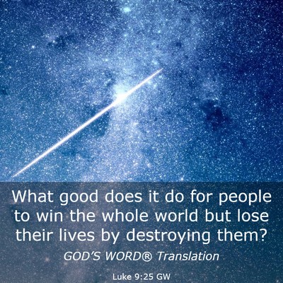 Picture 03 - Luke 9:25 GW - What good does it do for people to win the whole - Bible Verse Picture