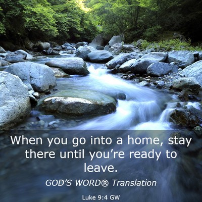 Picture 03 - Luke 9:4 GW - When you go into a home, stay there until - Bible Verse Picture