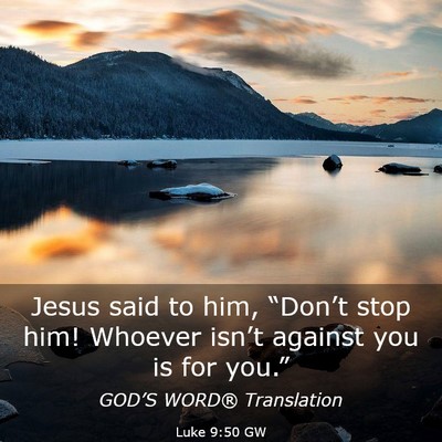 Picture 03 - Luke 9:50 GW - Jesus said to him, “Don’t stop him! Whoever - Bible Verse Picture
