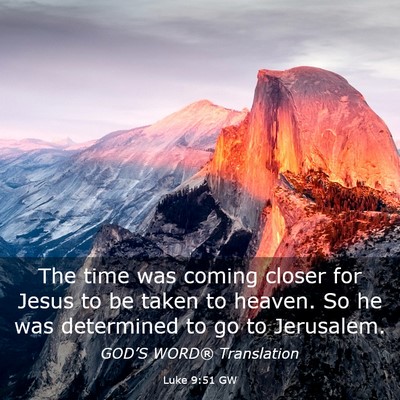 Picture 03 - Luke 9:51 GW - The time was coming closer for Jesus to be taken - Bible Verse Picture