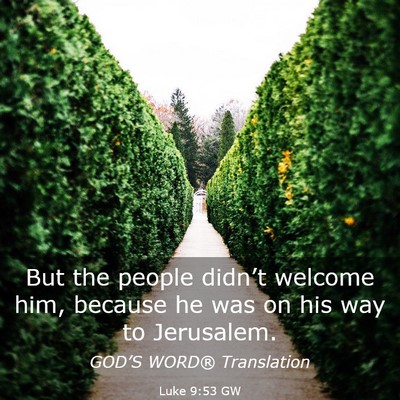 Picture 03 - Luke 9:53 GW - But the people didn’t welcome him, because he - Bible Verse Picture