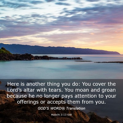 Picture 03 - Malachi 2:13 GW - Here is another thing you do: You cover the - Bible Verse Picture