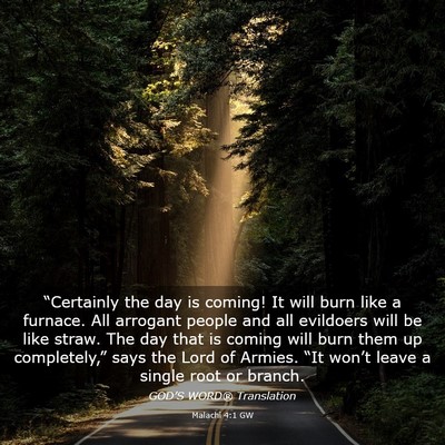 Picture 03 - Malachi 4:1 GW - “Certainly the day is coming! It will burn like - Bible Verse Picture
