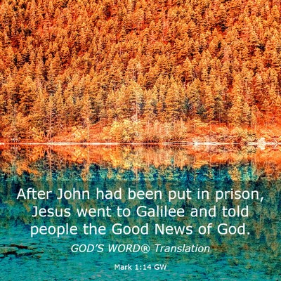 Picture 03 - Mark 1:14 GW - After John had been put in prison, Jesus went to - Bible Verse Picture