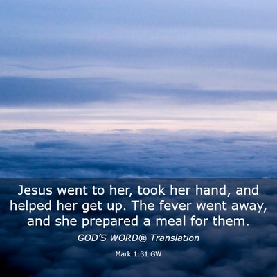 Picture 03 - Mark 1:31 GW - Jesus went to her, took her hand, and helped her - Bible Verse Picture