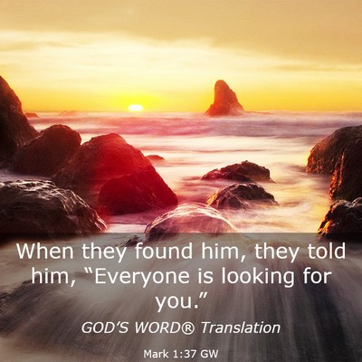 Picture 03 - Mark 1:37 GW - When they found him, they told him, “Everyone - Bible Verse Picture