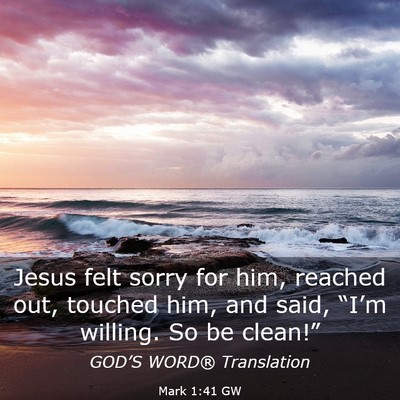 Picture 03 - Mark 1:41 GW - Jesus felt sorry for him, reached out, touched - Bible Verse Picture